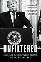 Unfiltered: The Unorthodox Leadership of President Trump in Speeches, Statements, and Tweets 1642937460 Book Cover