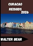 CURACAO Reisgids 2026: Uw complete gids voor het verkennen van het hart van de...