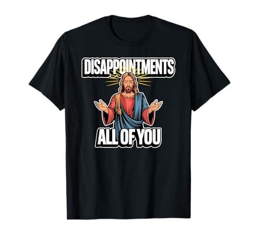 Disappointments All Of You Jesus Camiseta