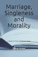 Marriage, Singleness and Morality : A Study of First Corinthians Seven 1794621482 Book Cover
