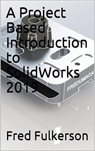 A Project Based Introduction to SolidWorks 2019 Kindle Edition
