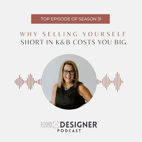 TOP EPISODE OF SEASON 3! Why Selling Yourself Short in K&B Cost You Big