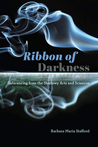 Stafford, B: Ribbon of Darkness: Inferencing from the Shadowy Arts and Sciences Stafford, B: Ribbon of Darkness: Inferencing from the Shadowy Arts and Sciences