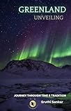 Greenland Unveiling : Journey through Time and Tradition