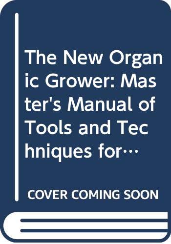 The New Organic Grower: Master's Manual of Tool... 0304340138 Book Cover