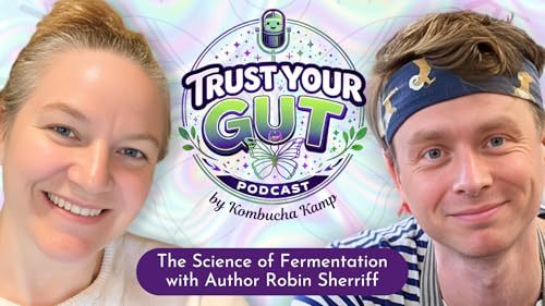 Trust Your Gut Podcast | The Science of Fermentation with Author Robin Sherriff