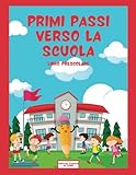 primi passi verso la scuola: libro prescolare per conoscere ed imparare a scrivere lo stampato, per iniziare la scuola con una buona base di ... immagini da colorare, imparare a scrivere!