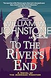 To the River's End: A Thrilling Western Novel of the American Frontier