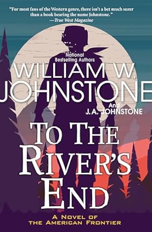 Book cover To the River's End: A Thrilling Western Novel of the American Frontier