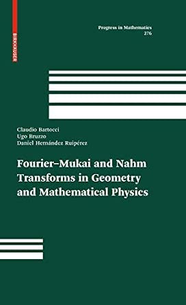 Fourier-Mukai and Nahm Transforms in Geometry and Mathematical Physics: 276 2009th Edition book cover