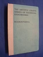 Bookbinding, and the Care of Books: A Text-book for Bookbinders and Librarians. With Drawings By Noel Rooke and Other Illustrations (The Artistic Crafts Series of Technical Handbooks) B005FSINRO Book Cover