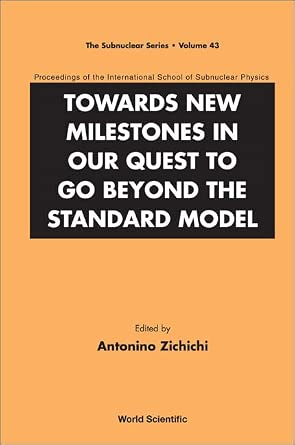 TOWARDS NEW MILESTONES IN OUR QUEST TO GO BEYOND THE STANDARD MODEL - PROCEEDINGS OF THE INTERNATIONAL SCHOOL OF SUBNUCLEAR PHYSICS: 43 (The Subnuclear Series)  -Wow! eBook