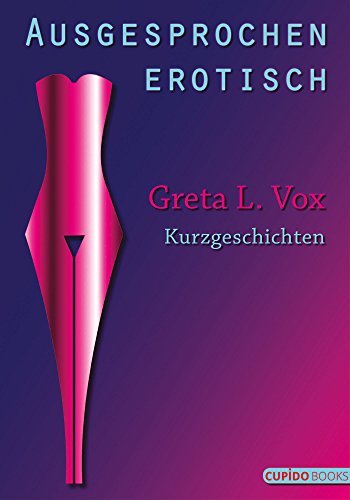 Ausgesprochen erotisch: Kurzgeschichten (German Edition)