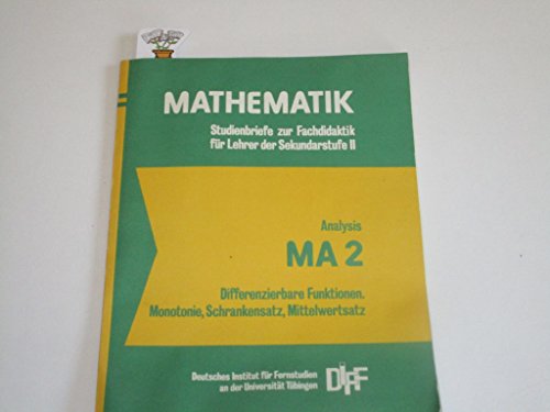 Analysis MA 2, Differenzierbare Funktionen. Monotonie, Schrankensatz, Mittelwertsatz. (= Mathematik. Studienbriefe zur Fachdidaktik für Lehrer der Sekundarstufe II)