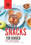 Gesunde Snacks für Kinder: schnell, einfach, zuckerfrei: Rezepte für gesunde Naschereien