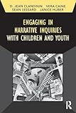 Engaging in Narrative Inquiries with Children and Youth (Developing Qualitative Inquiry) (Volume 16)