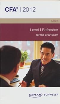 CFA 2012 Level 1 Refresher (Exam Prep) for the CFA Exam (Level II) Kaplan Scheser