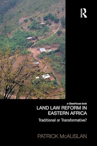 Land Law Reform in Eastern Africa: Traditional or Transformative? A critical review of 50 years of land law reform in Eastern Africa 1961 2011