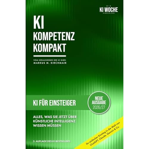 KI für Einsteiger: Alles, was Sie jetzt über Künstliche Intelligenz wissen müssen: Ihr einfacher Einstieg in die Welt von ChatGPT, Claude, Gemini, ... Leitfaden für Künstliche Intelligenz)