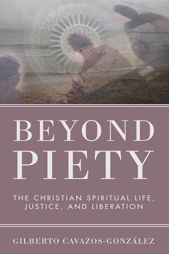 Beyond Piety: The Christian Spiritual Life, Justice, and Liberation