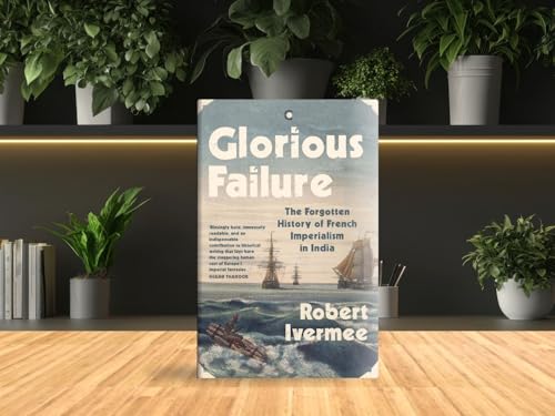 Image of Glorious Failure: The Forgotten History of French Imperialism in India