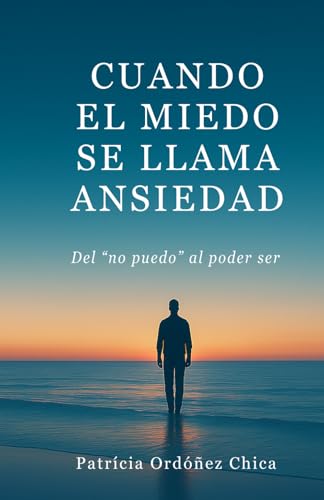 CUANDO EL MIEDO SE LLAMA ANSIEDAD: Del "no puedo" al poder ser