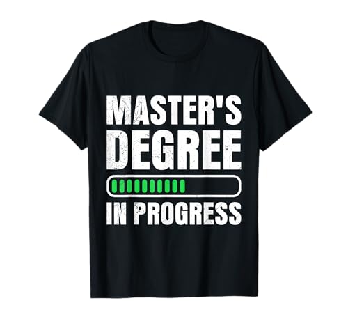 Master's Degree in Progress Funny Master's Degree T-Shirt