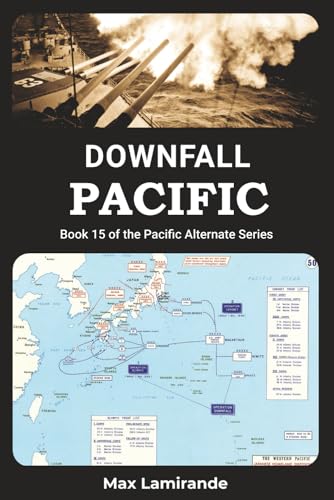DOWNFALL PACIFIC: Book 15 of the Pacific Alternate Series