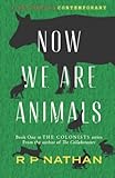 Now We Are Animals: An enthralling NEW Young Adult dystopian survival book that will keep you on the edge of your seat! (The Colonists: Now We Are Animals)