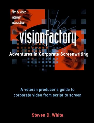 VisionFactory: Adventures in Corporate Screenwriting: A veteran producer's guide to corporate video from script to screen