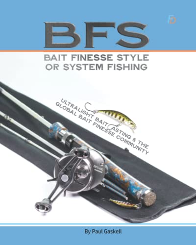 BFS - Bait Finesse Style or System Fishing: Ultralight Baitcasting & the Global Bait Finesse Community