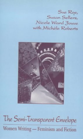 The Semi-transparent Envelope: Women Writing - Feminism and Fiction by Sue Roe (1994-01-01)