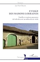 L'usage des maisons lorraines: Familles et maisons paysannes de la fin du XVIIe au milieu du XXe siècle (Historiques) (French Edition) 2336008785 Book Cover