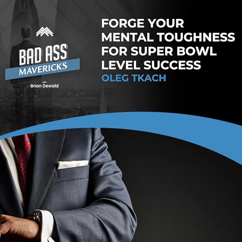 Forge Your Mental Toughness For Super Bowl Level Success With Oleg Tkach