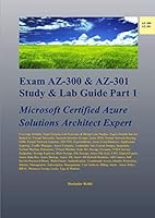 Exam AZ-300 & AZ-301 Study & Lab Guide Part 1: Microsoft Certified Azure Solutions Architect Expert 1692760777 Book Cover