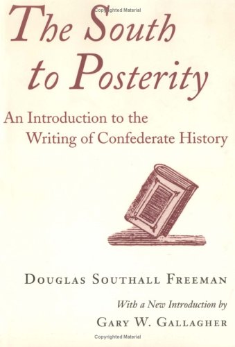 The South to Posterity: An Introduction to the Writing of Confederate History (Southern Literary Studies)