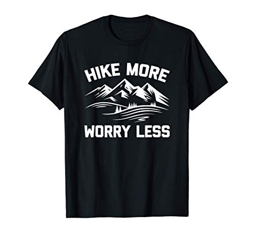 Hike More, Worry Less T-Shirt funny saying camping Hiking Camiseta