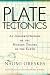 Plate Tectonics: An Insider's History Of The Modern Theory Of The Earth