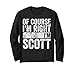 Lustiges personalisiertes Namensshirt von Course I'm Right I'm Scott Langarmshirt