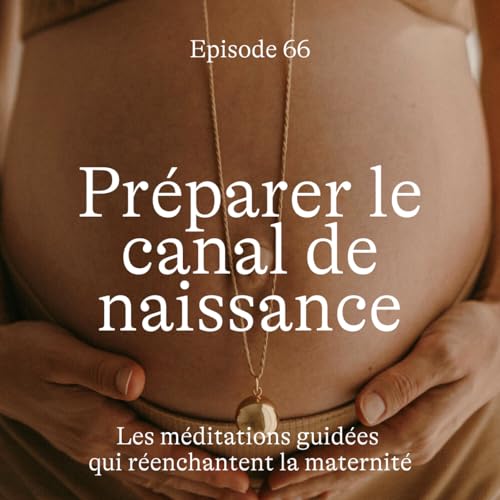 #66 Préparer le canal de naissance [Méditation]