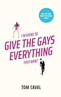 I'm Going to Give the Gays Everything They Want 1694451615 Book Cover