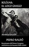 Bolívar: El Loco Griego: BICENTENARIO DEL PRIMER CONGRESO ANFICTIÓNICO DE PANAMÁ (1826-2026) (The 226 Aides de Camp and Guard of Honor of the Liberator Simón Bolívar (1810-1830)) (Spanish Edition)