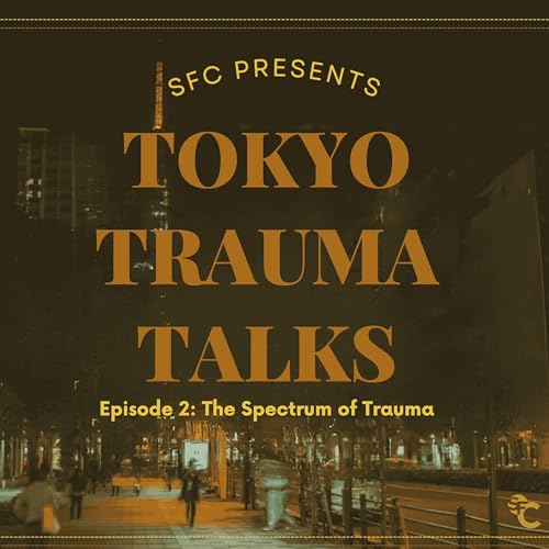 Tokyo Trauma Talks - Episode 2: The Spectrum of Trauma
