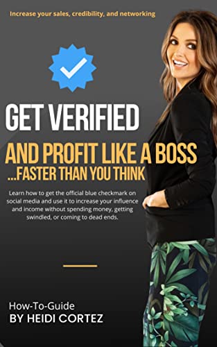 Get Verified and Profit Like a Boss: ...Learn how to get the official blue checkmark on social media and use it to increase your influence and income without spending money or getting swindled.