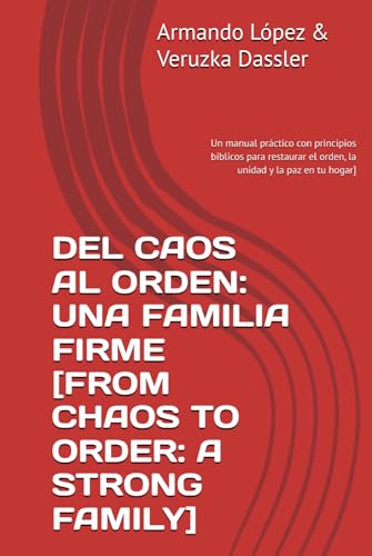 DEL CAOS AL ORDEN: UNA FAMILIA FIRME [FROM CHAOS TO ORDER: A STRONG FAMILY]: LOS 4 PRINCIPIOS & 4...