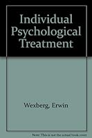 Individual psychological treatment, (Psychic methods of cure ... edited by Dr. Karl Birnbaum) B000882ZSO Book Cover