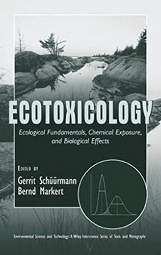 Ecotoxicology: Ecological Fundamentals, Chemical Exposure, and Biological Effects: 113 (Environmental Science and Technology: A Wiley-Interscience Series of Textsand Monographs)