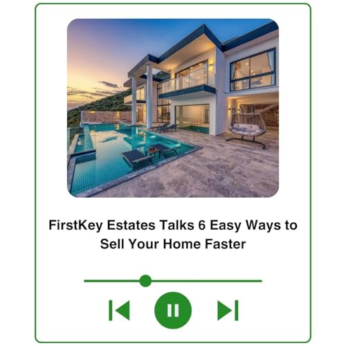 FirstKey Estates Talks 6 Easy Ways to Sell Your Home Faster