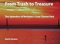 From Trash to Treasure: The Splendors of Berkeley's Cesar Chavez Park 1505389089 Book Cover