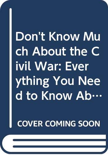 Don't Know Much About the Civil War: Everything... 0606163662 Book Cover